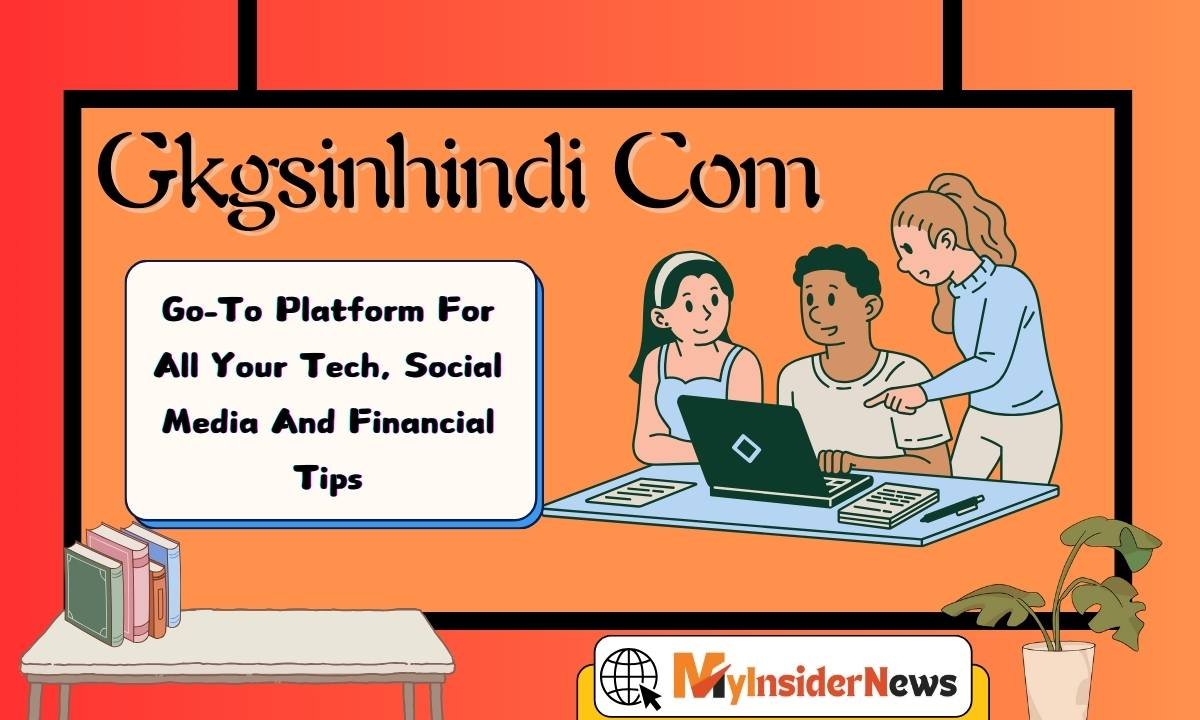 Gkgsinhindi Com: Go-To Platform For All Your Tech, Social Media And Financial Tips