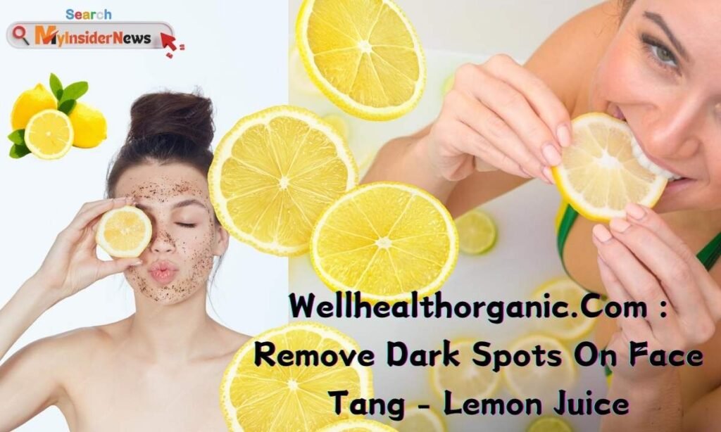 Wellhealthorganic.Com : Remove Dark Spots On Face Tang - Lemon Juice